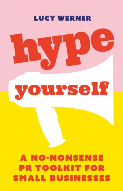 Hype Yourself : A no-nonsense PR toolkit for small businesses, EPUB eBook