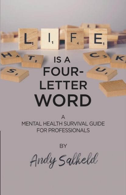Life is a Four-Letter Word : A Mental Health Survival Guide for Professionals, Paperback / softback Book