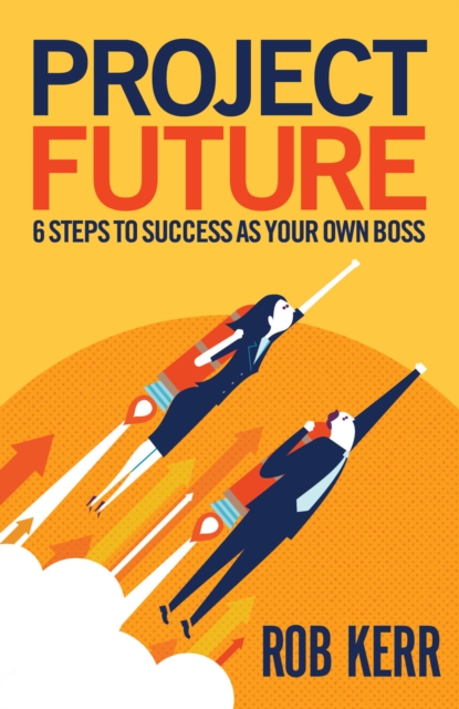 Project Future : 6 Steps to Success as Your Own Boss, EPUB eBook