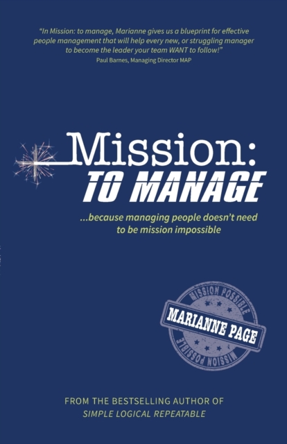 Mission: To Manage : Because managing people doesn't need to be mission impossible, Paperback / softback Book