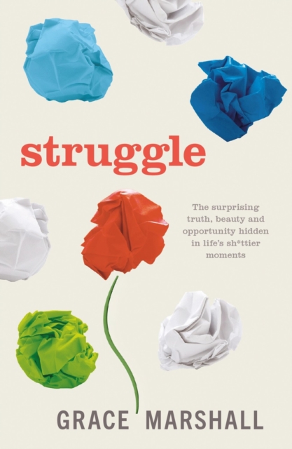 Struggle : The surprising truth, beauty and opportunity hidden in life's sh*ttier moments, EPUB eBook