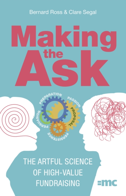 Making the Ask : The artful science of high-value fundraising, Paperback / softback Book
