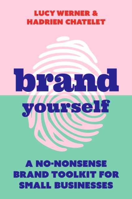 Brand Yourself : A no-nonsense brand toolkit for small businesses, Paperback / softback Book