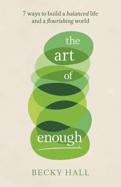 The Art of Enough : 7 ways to build a balanced life and a flourishing world, EPUB eBook