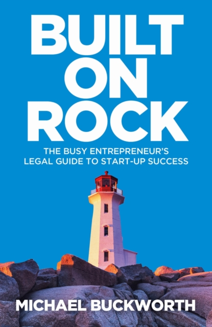 Built on Rock : The busy entrepreneur’s legal guide to start-up success, Paperback / softback Book