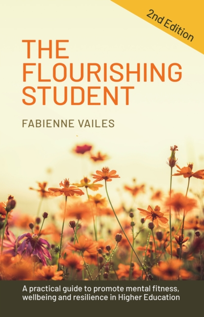The Flourishing Student - 2nd edition : A practical guide to promote mental fitness, wellbeing and resilience in Higher Education, EPUB eBook