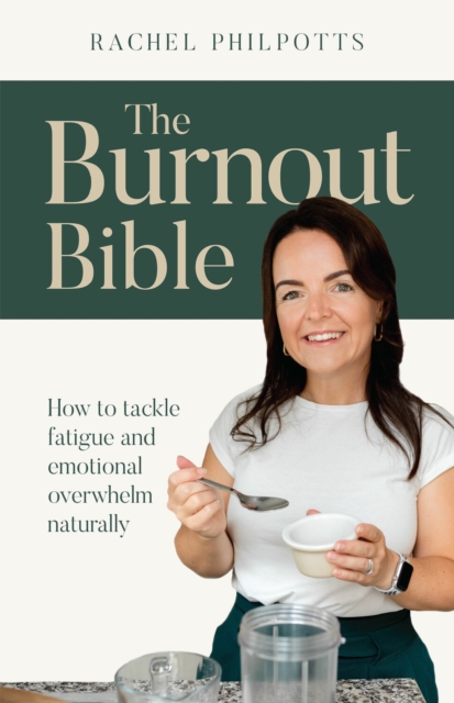 The Burnout Bible : How to tackle fatigue and emotional overwhelm naturally, Paperback / softback Book