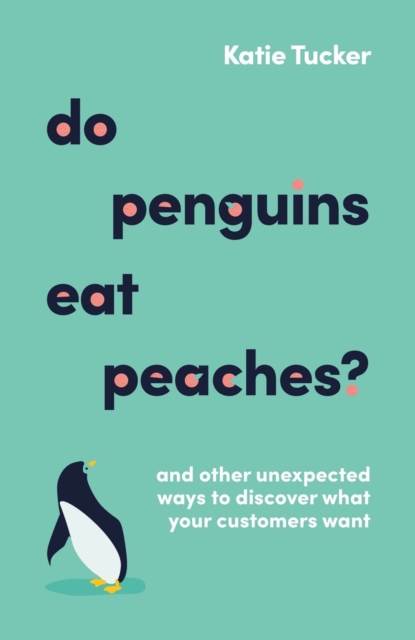 Do Penguins Eat Peaches? : And other unexpected ways to discover what your customers want, EPUB eBook