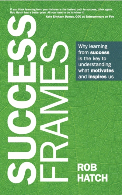 Success Frames : Why learning from success is the key to understanding what motivates and inspires us, Paperback / softback Book