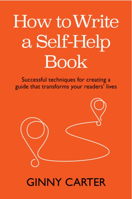 How to Write a Self-Help Book : Successful techniques for creating a guide that transforms your readers' lives, Paperback / softback Book