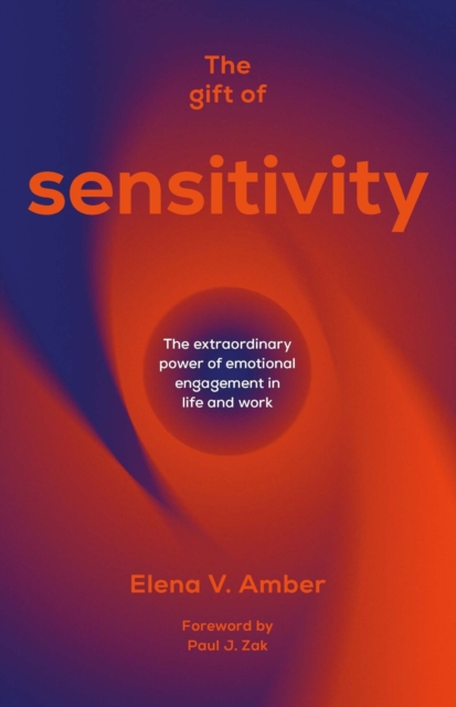The Gift of Sensitivity : The extraordinary power of emotional engagement in life and work, EPUB eBook