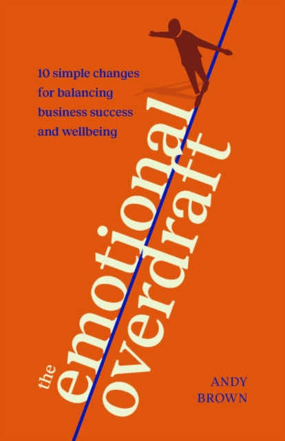The Emotional Overdraft : 10 simple changes for balancing business success and wellbeing, EPUB eBook