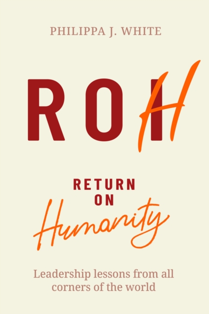 Return on Humanity : Leadership lessons from all corners of the world, Paperback / softback Book