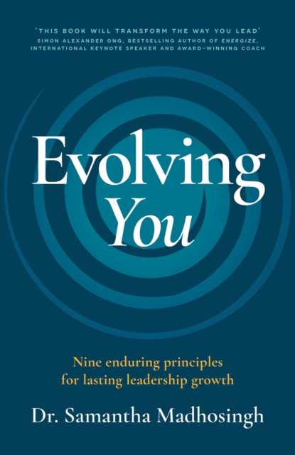 Evolving You : Nine enduring principles for lasting leadership growth, Paperback / softback Book