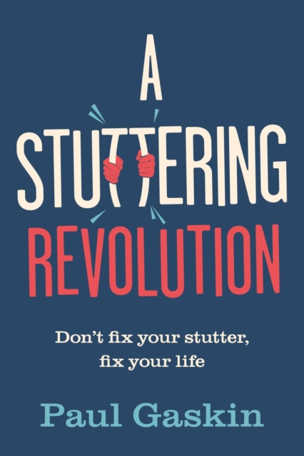 A Stuttering Revolution : Don’t fix your stutter, fix your life, Hardback Book