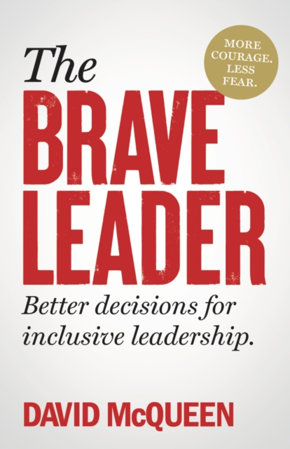 The Brave Leader : More courage. Less fear. Better decisions for inclusive leadership., Hardback Book