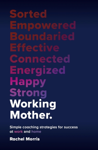 Working Mother : Simple coaching strategies for success at work and home, Hardback Book