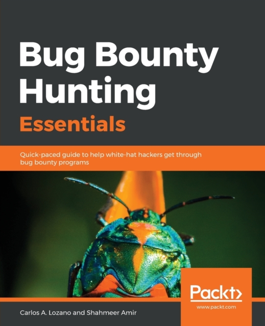 Bug Bounty Hunting Essentials : Quick-paced guide to help white-hat hackers get through bug bounty programs, Paperback / softback Book