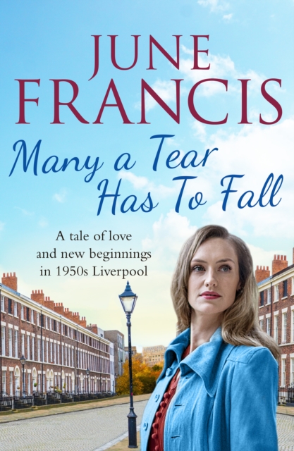 Many a Tear Has To Fall : A tale of love and new beginnings in 1950s Liverpool, EPUB eBook