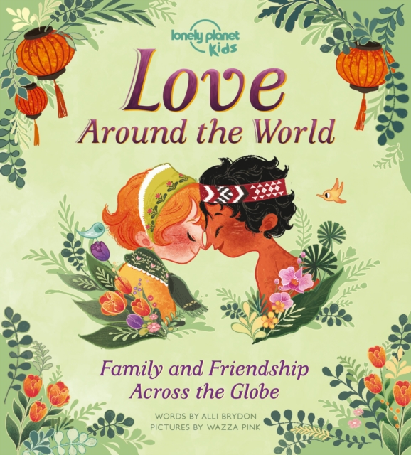 Love Around The World : Family and Friendship Around the World, Hardback Book