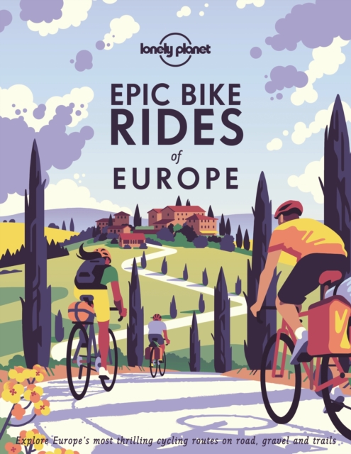 Lonely Planet Epic Bike Rides of Europe, Hardback Book