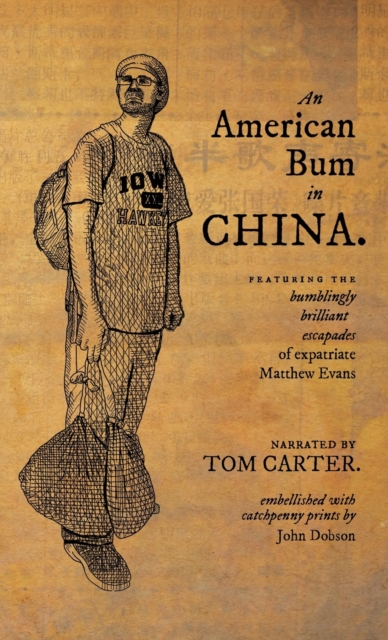 An American Bum in China : Featuring the bumblingly brilliant escapades of expatriate Matthew Evans, Paperback / softback Book