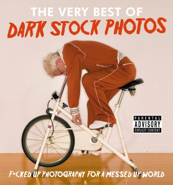 Dark Stock Photos: F*cked up photography for a messed up world, Hardback Book