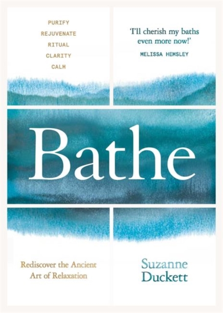 Bathe : The Art of Finding Rest, Relaxation and Rejuvenation in a Busy World, Hardback Book