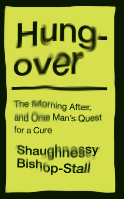 Hungover: A History of the Morning After and One Man’s Quest for a Cure, Paperback / softback Book