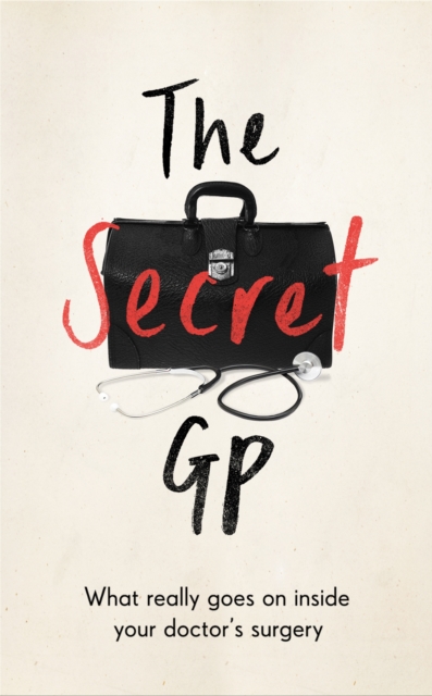 The Secret GP : What Really Goes On Inside Your Doctor's Surgery, Paperback / softback Book