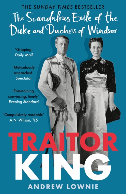 Traitor King : The Scandalous Exile of the Duke and Duchess of Windsor: AS FEATURED ON CHANNEL 4 TV DOCUMENTARY, Paperback / softback Book