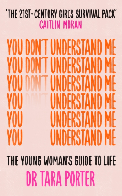 You Don't Understand Me : The Young Woman's Guide to Life - The Sunday Times bestseller, Paperback / softback Book