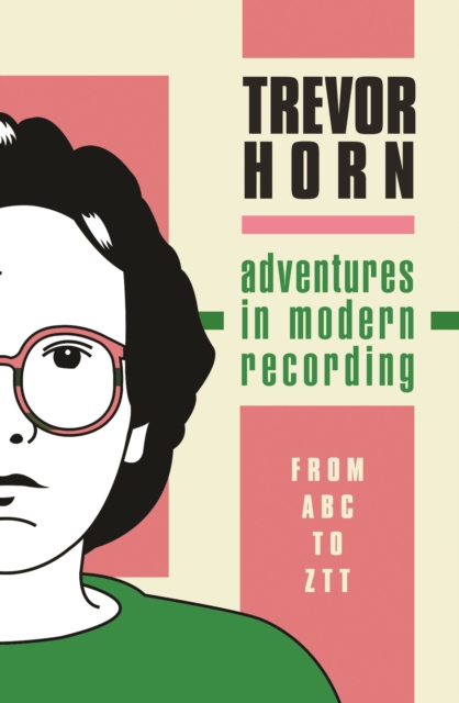 Adventures in Modern Recording : From ABC to ZTT, Hardback Book