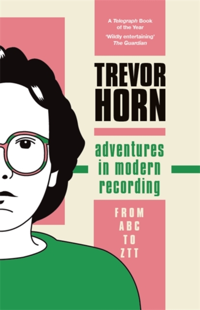 Adventures in Modern Recording : From ABC to ZTT, Paperback / softback Book