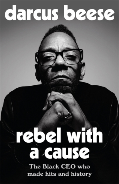 Rebel With a Cause : The Black CEO Who Made Hits and History, Hardback Book