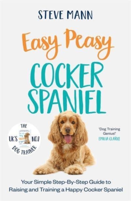 Easy Peasy Cocker Spaniel : Your simple step-by-step guide to raising and training a happy Cocker Spaniel, Paperback / softback Book