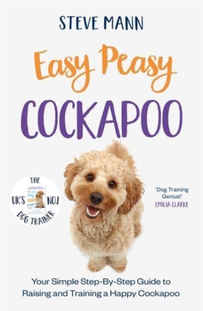 Easy Peasy Cockapoo : Your simple step-by-step guide to raising and training a happy Cockapoo, Paperback / softback Book