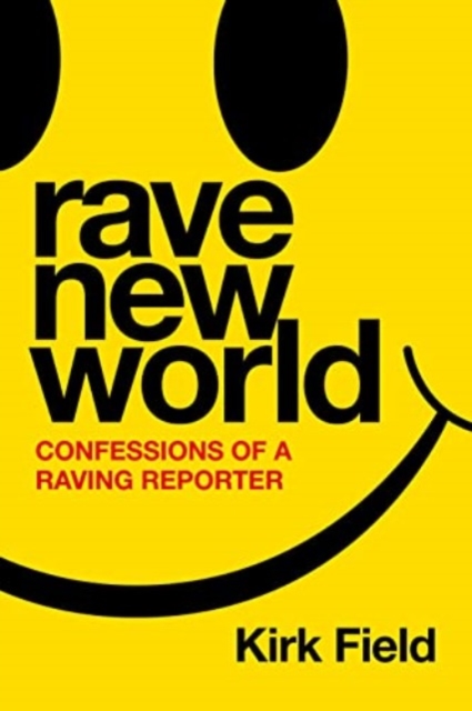 Rave New World : Confessions of a Raving Reporter, Paperback / softback Book