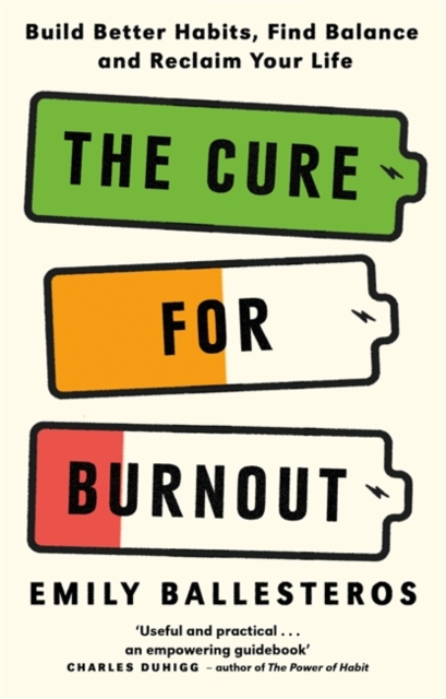 The Cure For Burnout : Build Better Habits, Find Balance and Reclaim Your Life, Paperback / softback Book