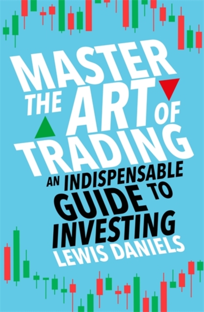 Master The Art of Trading : An Indispensable Guide to Investing, Paperback / softback Book
