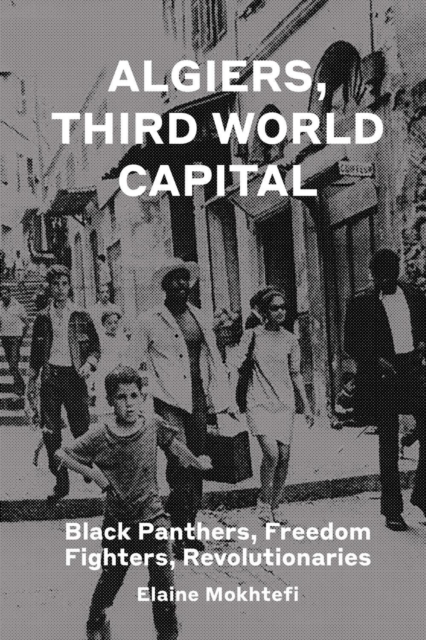 Algiers, Third World Capital : Freedom Fighters, Revolutionaries, Black Panthers, Hardback Book