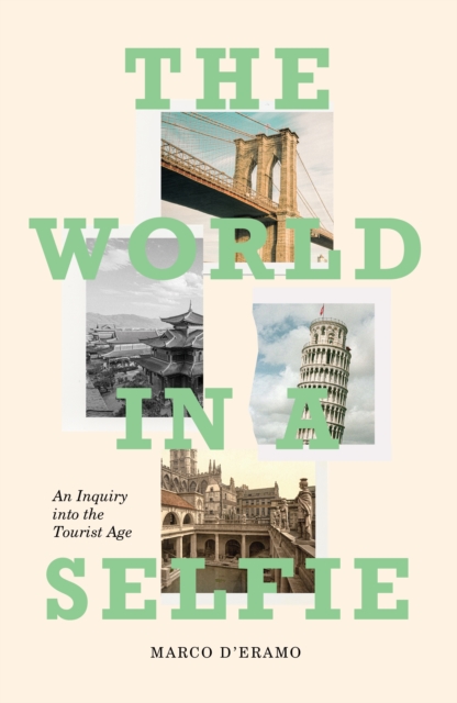 The World in a Selfie : An Inquiry into the Tourist Age, EPUB eBook