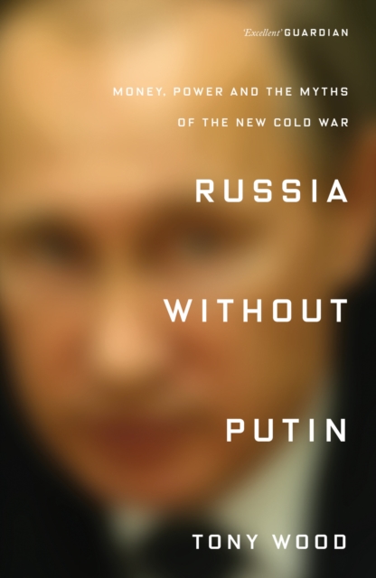 Russia Without Putin : Money, Power and the Myths of the New Cold War, Paperback / softback Book