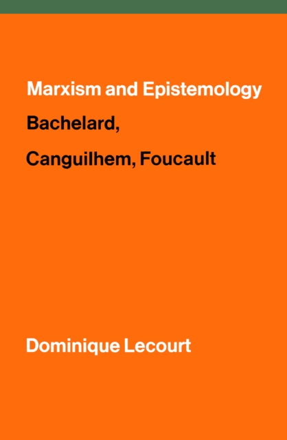 Marxism and Epistemology : Bachelard, Canguilhem, Foucault, EPUB eBook