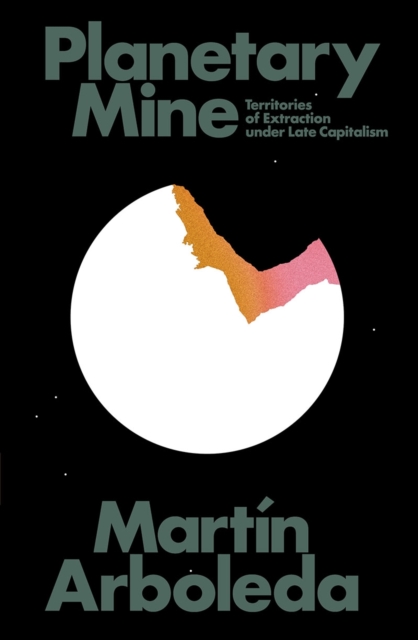 Planetary Mine : Territories of Extraction under Late Capitalism, EPUB eBook