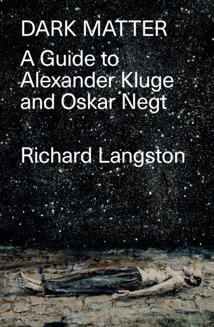 Dark Matter : A Guide to Alexander Kluge & Oskar Negt, EPUB eBook