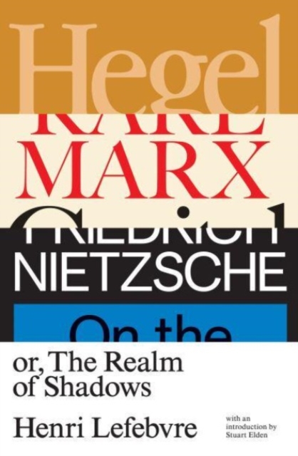 Hegel, Marx, Nietzsche : or the Realm of Shadows, Hardback Book