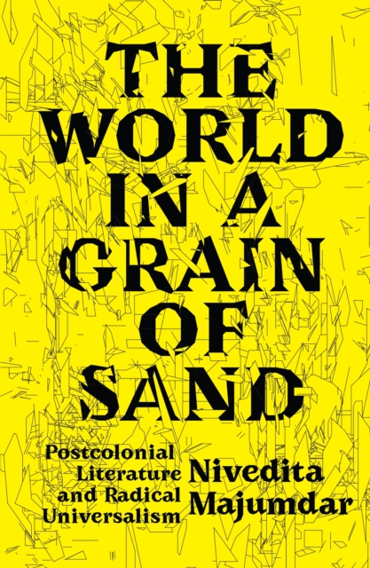 The World in a Grain of Sand : Postcolonial Literature and Radical Universalism, EPUB eBook
