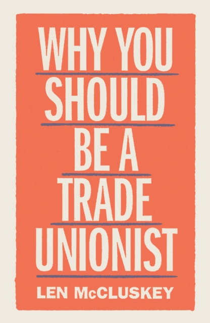 Why You Should Be a Trade Unionist, Paperback / softback Book