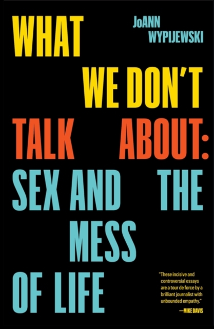 What We Don't Talk About : Sex and the Mess of Life, Paperback / softback Book